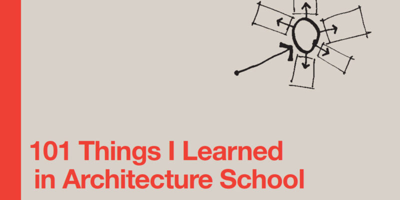101 Things I Learned in Architecture School